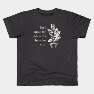 For I Know the Plants Kids T-Shirt